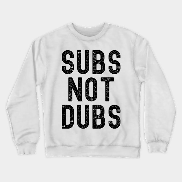 Funny Anime Merch - Subs Not Dubs Crewneck Sweatshirt by Murray's Apparel